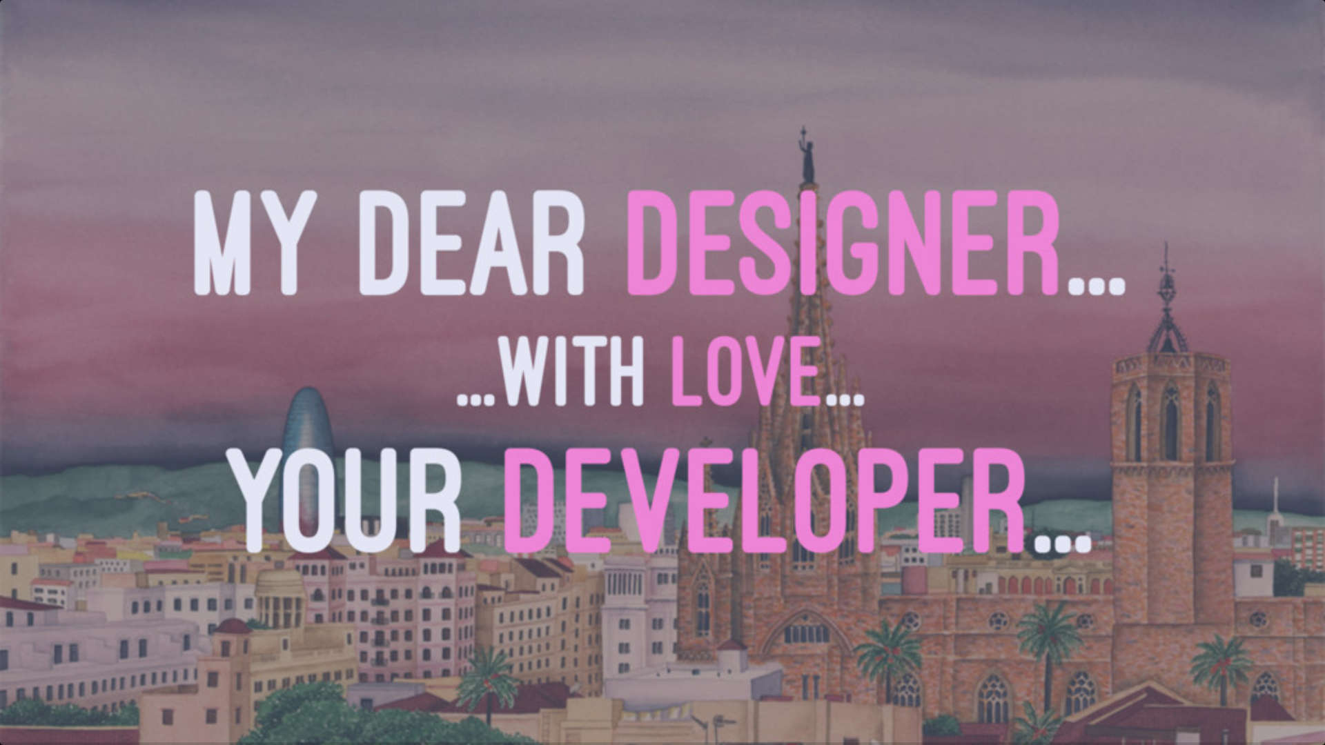 My dear designer... with love... your developer.
